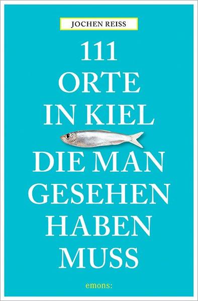 111 Orte in Kiel, die man gesehen haben muss