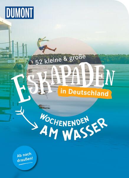 52 kleine & große Eskapaden in Deutschland – Wochenenden am Wasser