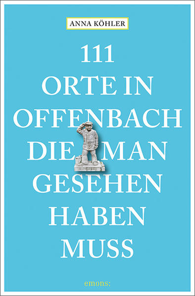 111 Orte in Offenbach, die man gesehen haben muss