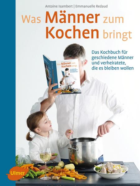 Was Männer zum Kochen bringt
