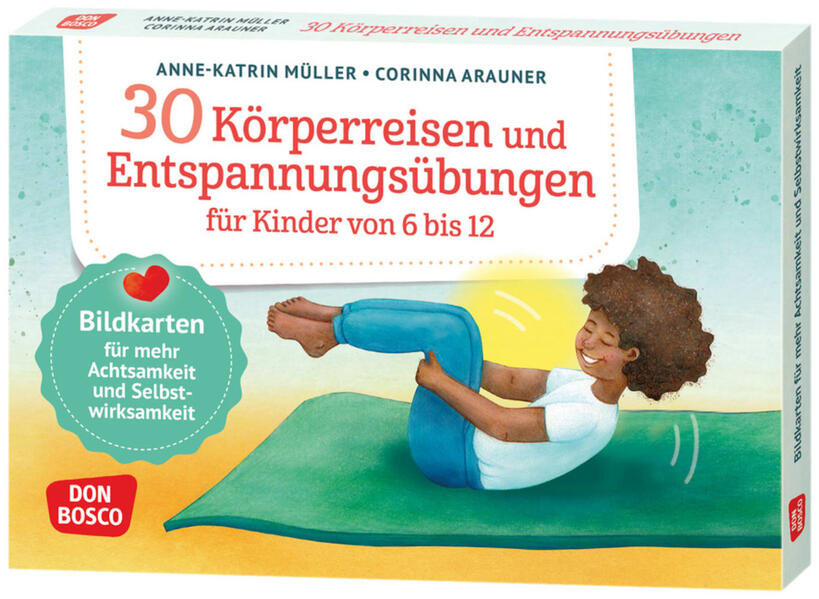 30 Körperreisen und Entspannungsübungen für Kinder von 6 bis 12