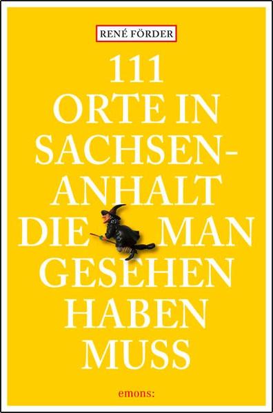 111 Orte in Sachsen-Anhalt, die man gesehen haben muss