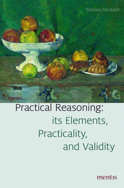 Practical Reasoning: Its Elements, Practicality and Validity