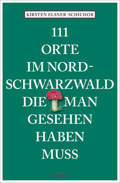111 Orte im Nordschwarzwald, die man gesehen haben muss