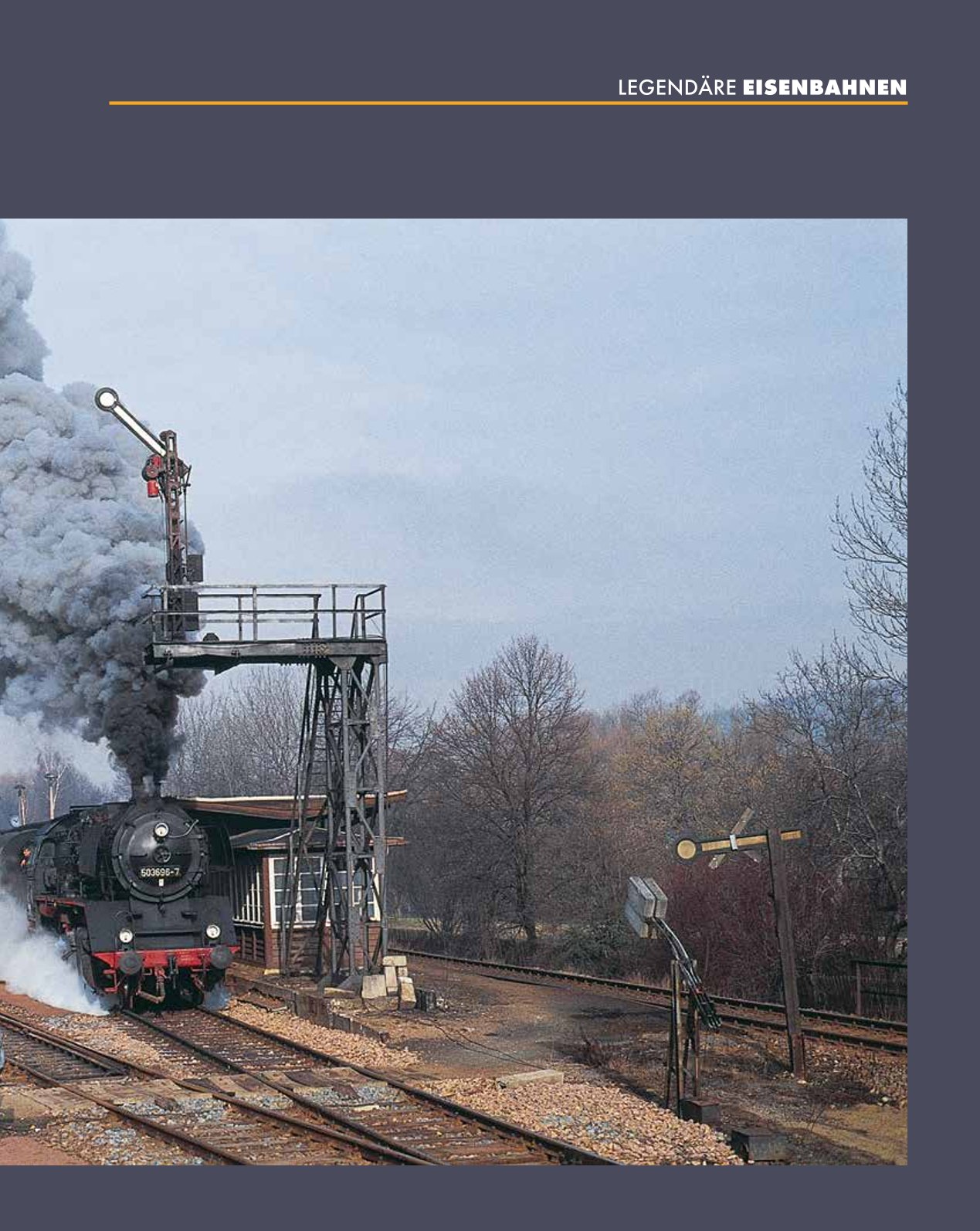 Legendäre Eisenbahnen - Legendäre Züge - Von der Dampflok bis zum ICE