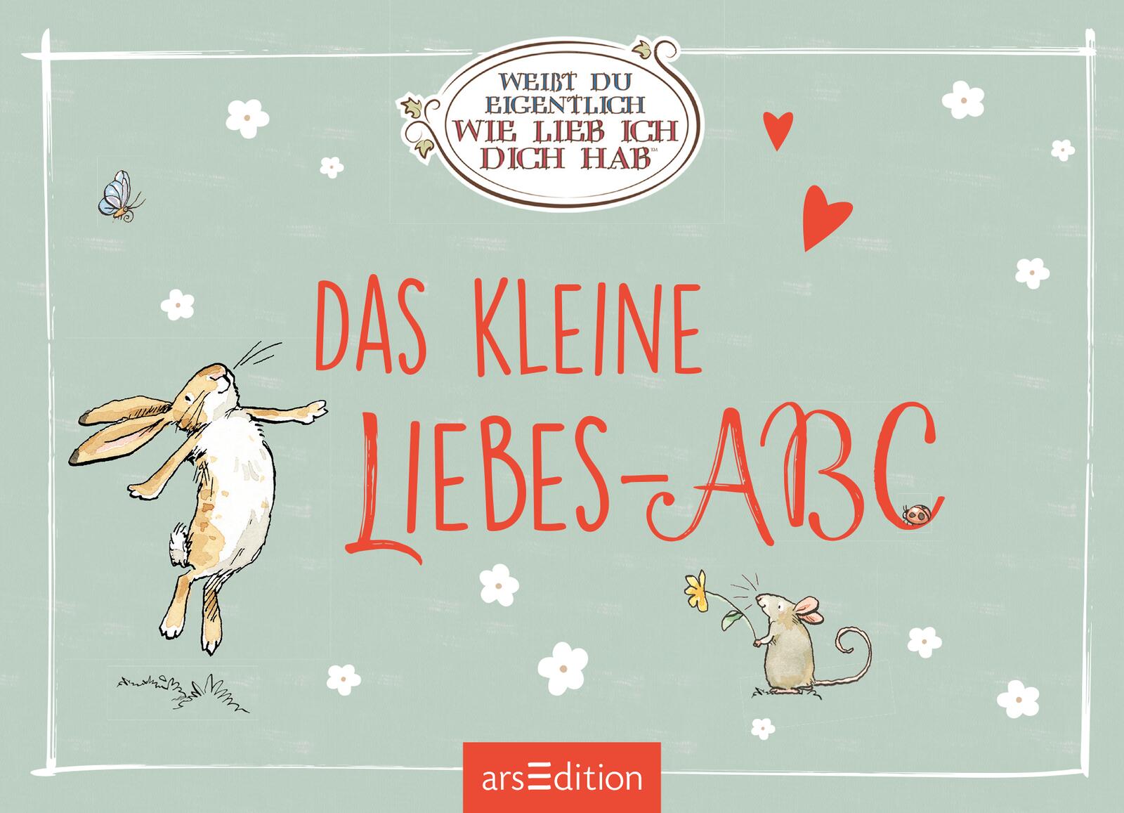 Weißt du eigentlich, wie lieb ich dich hab? Das kleine Liebes-ABC
