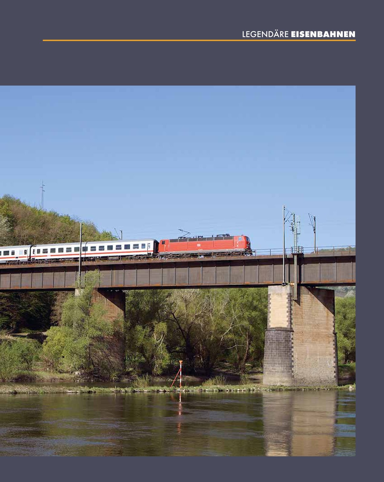 Legendäre Eisenbahnen - Legendäre Züge - Von der Dampflok bis zum ICE